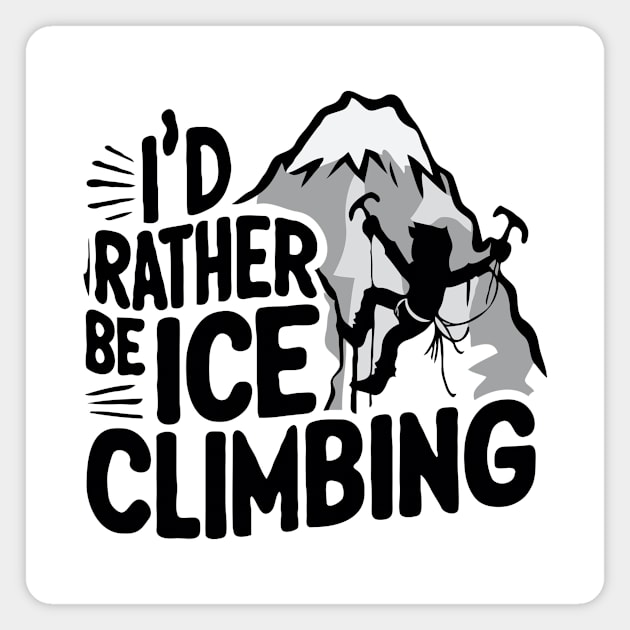 I'd Rather be Ice Climbing. Ice Climbing Magnet by Chrislkf